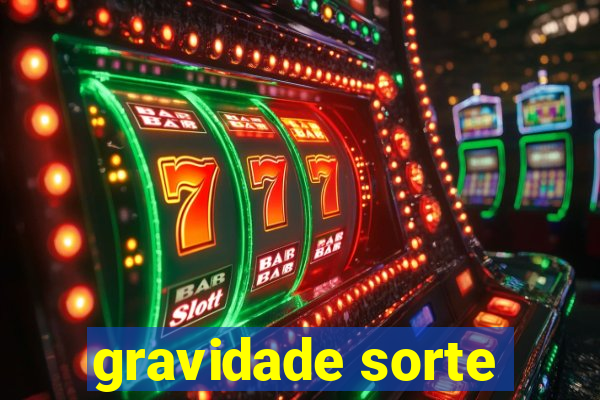 gravidade sorte